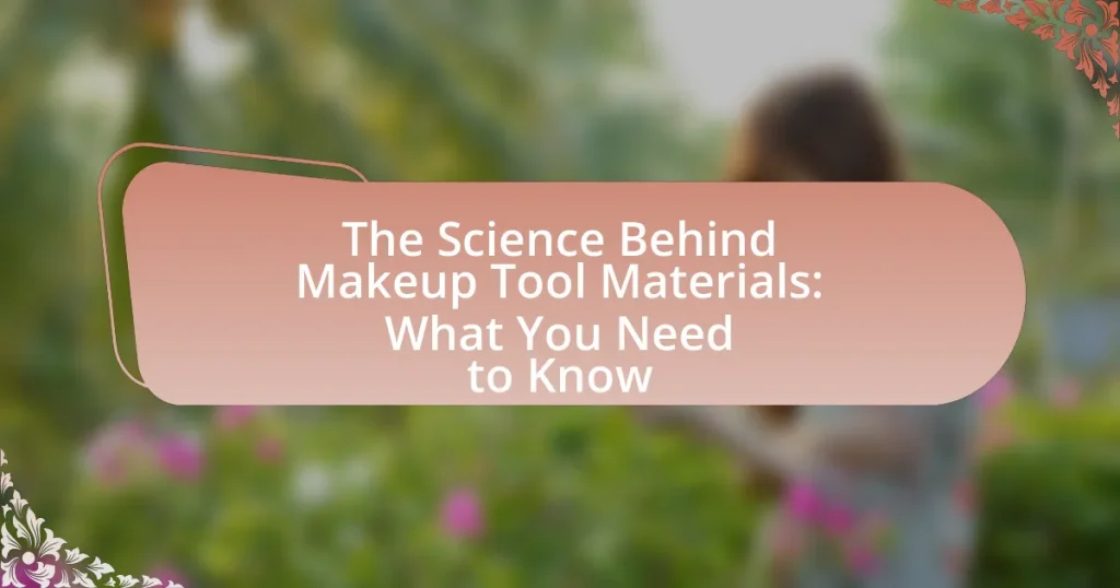 The Science Behind Makeup Tool Materials: What You Need to Know