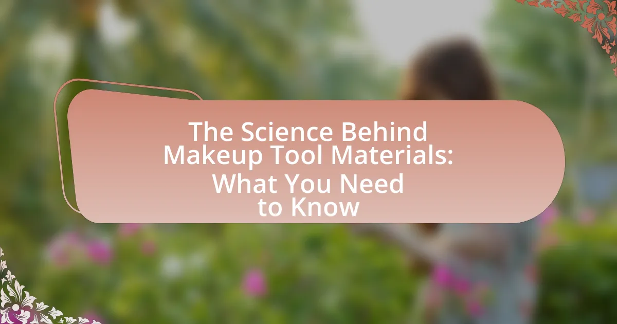 The Science Behind Makeup Tool Materials: What You Need to Know