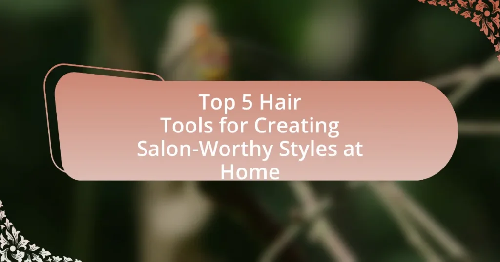 Top 5 Hair Tools for Creating Salon-Worthy Styles at Home