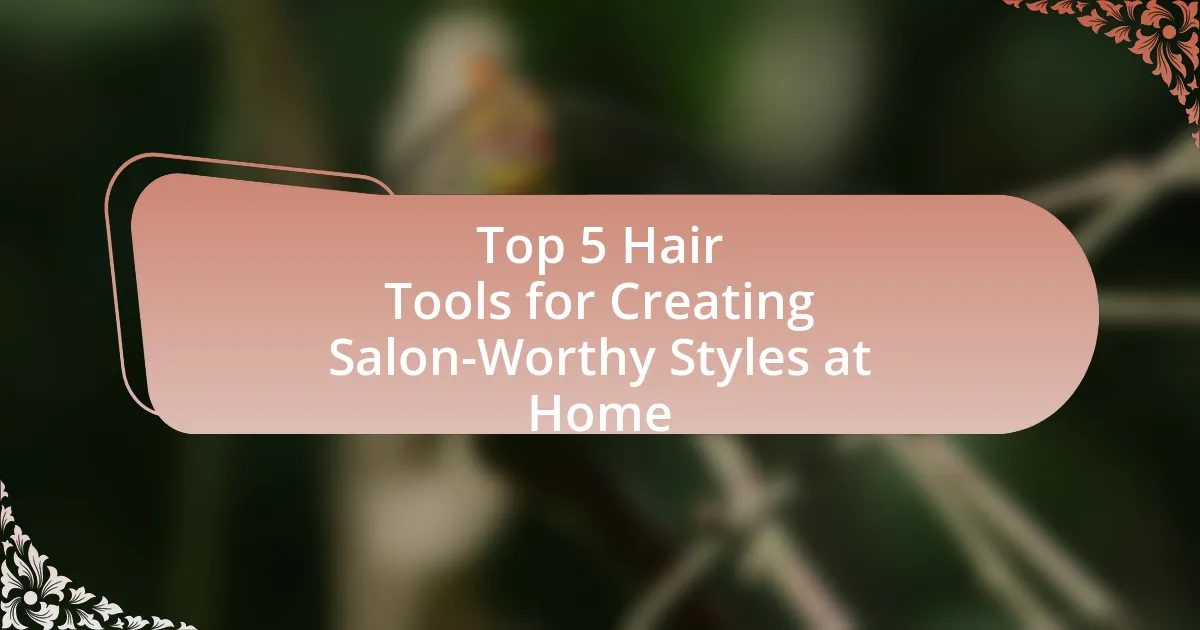 Top 5 Hair Tools for Creating Salon-Worthy Styles at Home