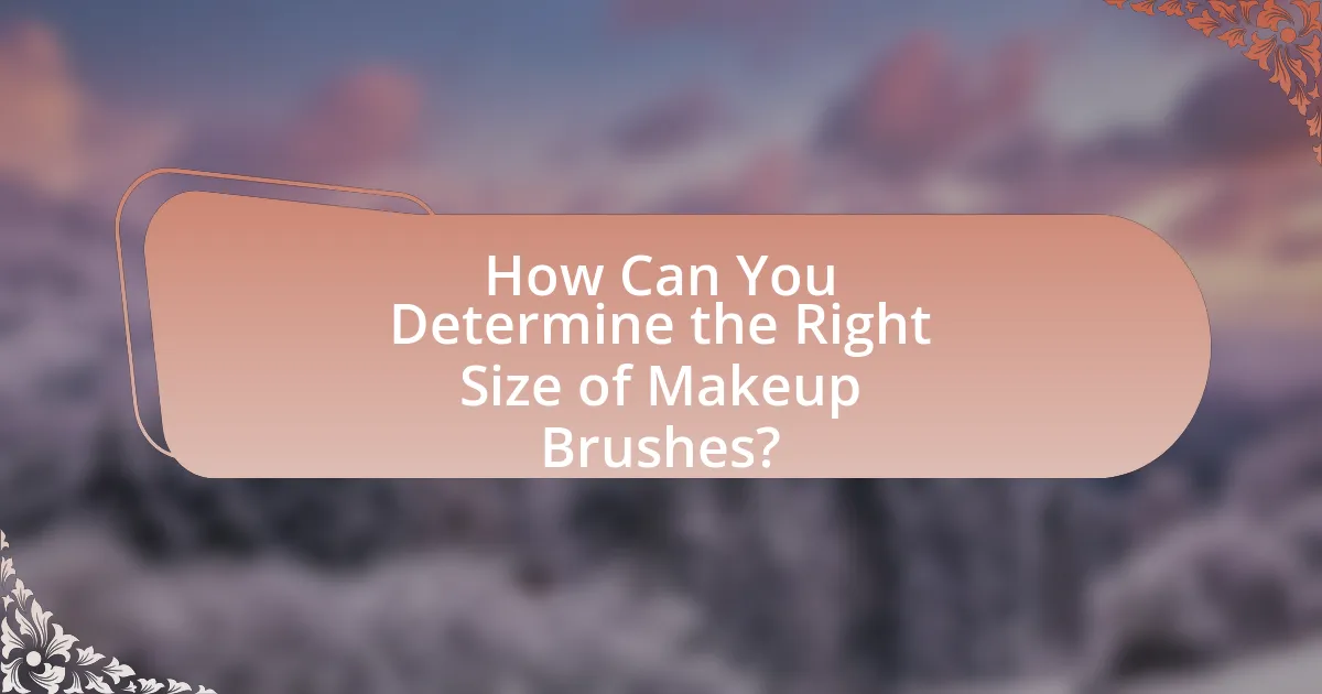 How Can You Determine the Right Size of Makeup Brushes?