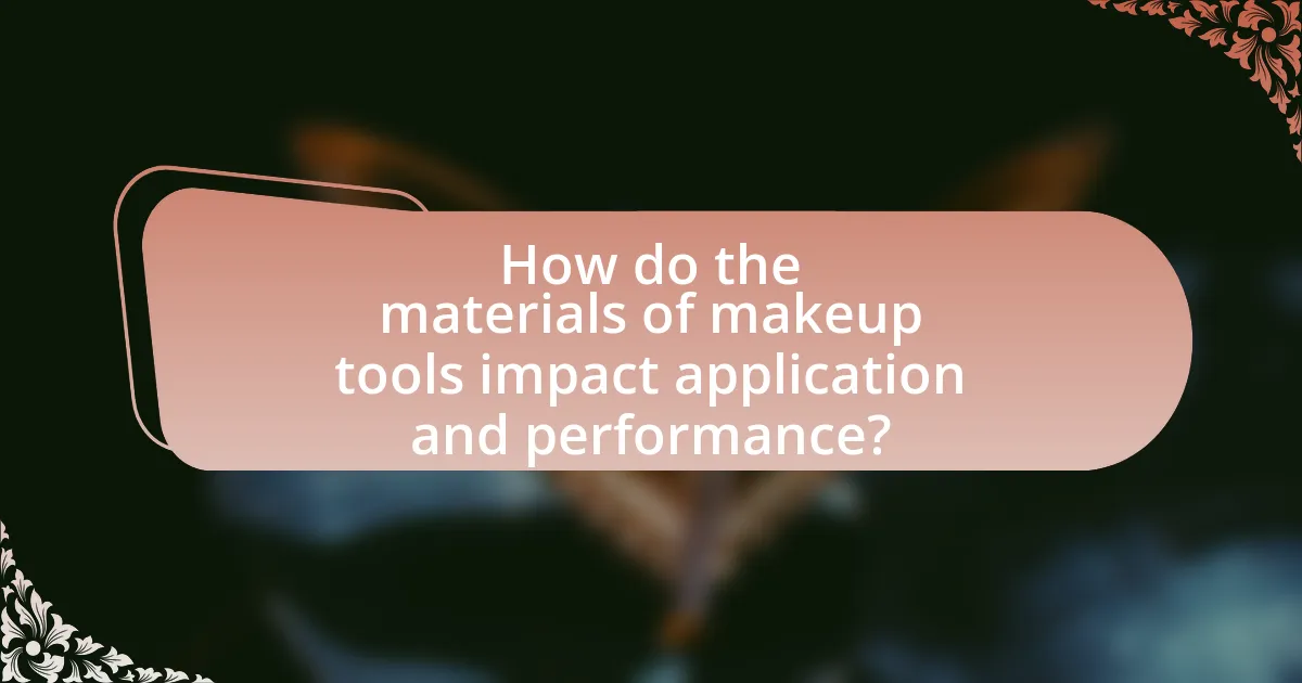 How do the materials of makeup tools impact application and performance?
