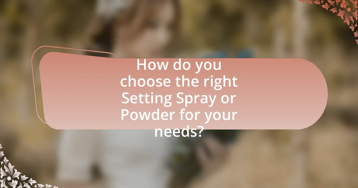 How do you choose the right Setting Spray or Powder for your needs?