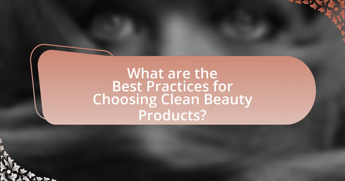 What are the Best Practices for Choosing Clean Beauty Products?