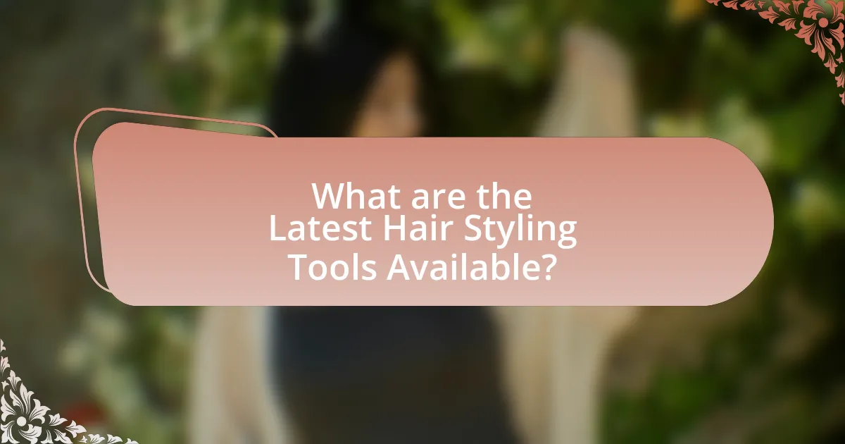 What are the Latest Hair Styling Tools Available?
