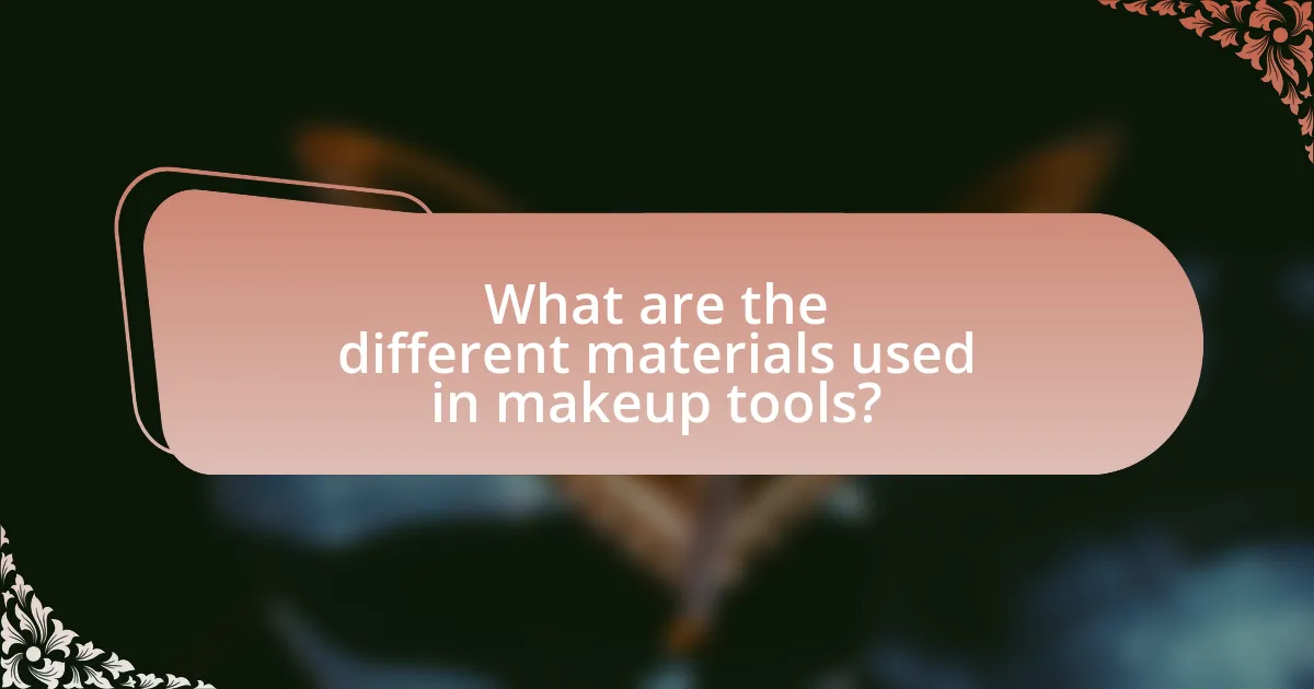 What are the different materials used in makeup tools?